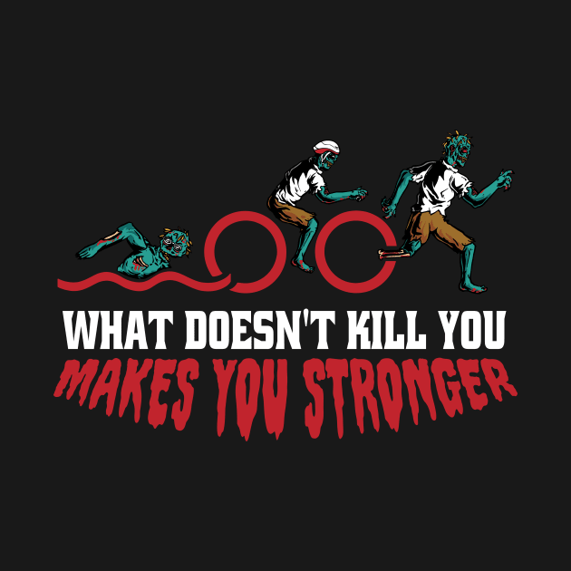 Funny Zombie Triathlon // What Doesn't Kill You Makes You Stronger by SLAG_Creative