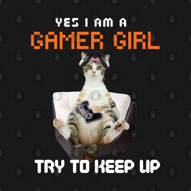 Yes, I Am A Gamer Girl, Try to Keep Up by leBoosh-Designs