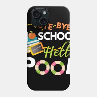 Funny Bye Bye School Hello Pool TShirt for Teachers Students Phone Case