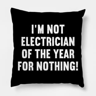 I'm Not Electrician of the Year for Nothing Pillow