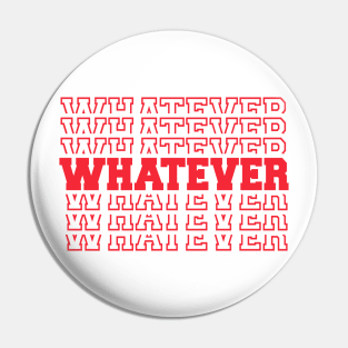 Whatever Pin