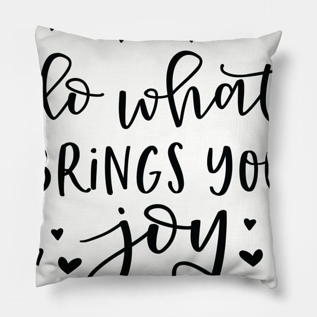 Do What Brings You Joy Pillow by khoula252018