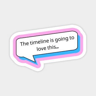 The timeline is going to love this | Social Media T Shirt Design Magnet