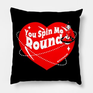 You Spin Me Round Pillow