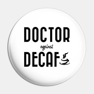 Doctor against decaf Pin