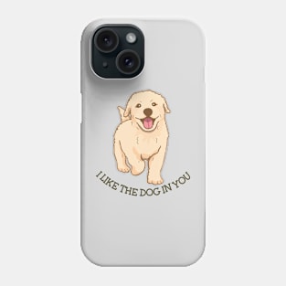 I like the Dog in You Phone Case