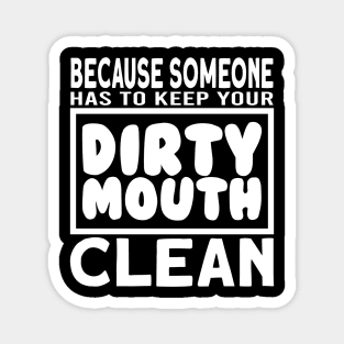 Keep Your Dirty Mouth Clean Magnet