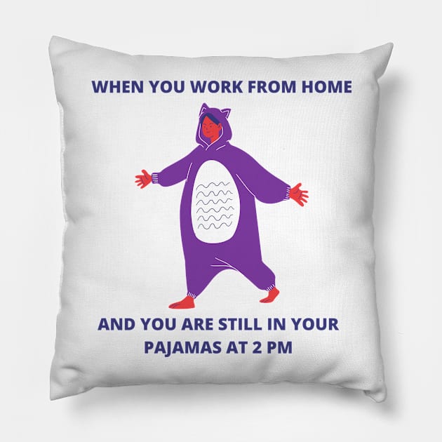 When You Work From Home And You Are Still In Your Pajamas At 2 PM Freelancer WFH Pillow by ohsheep