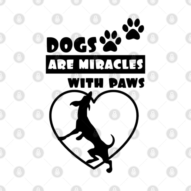 Dogs Are Miracles With Paws by ERArts