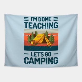 Im Done Teaching Lets Go Camping Tapestry