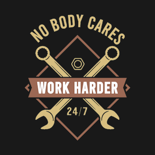 nobody cares work harder - work harder T-Shirt