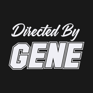 Directed By GENE, GENE NAME T-Shirt