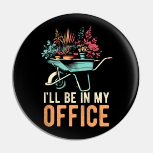 I'll Be In My Office Funny Gardening Florist Hobby Work Pin