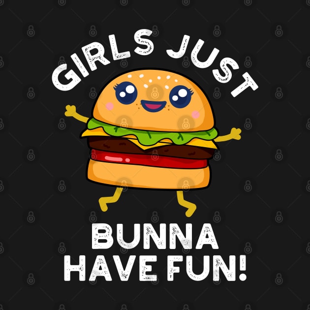 Girls Just Bunna Have Fun Cute Burger PUn by punnybone