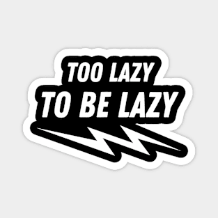 Too lazy To be lazy Magnet