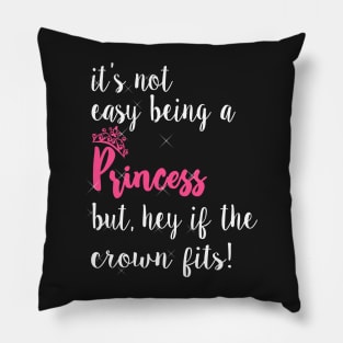 Its not easy being a princess Pillow