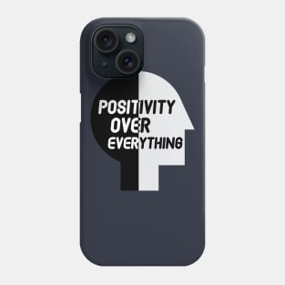 Positivity over everything quote for life Phone Case