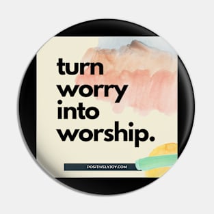 Turn worry into worship Pin