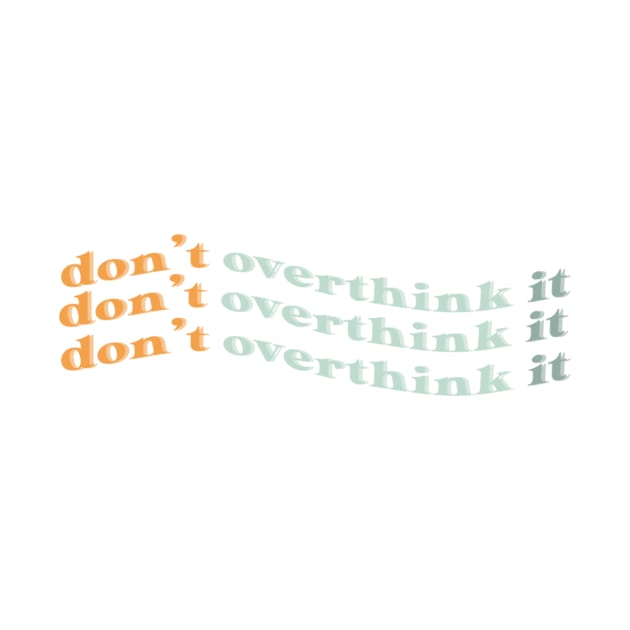 dont overthink it by nicolecella98
