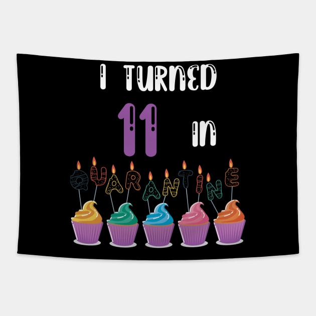 I Turned 11 In Quarantine funny birthday idea T-shirt Tapestry by fatoajmii