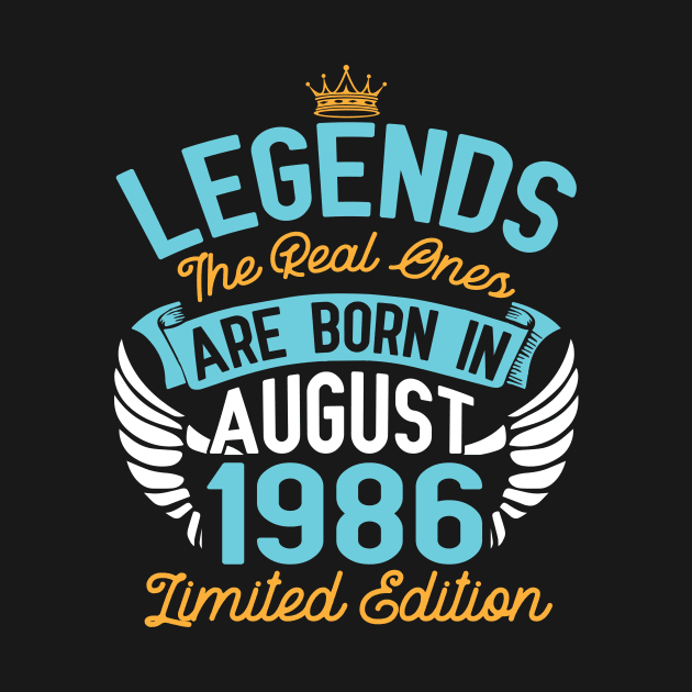 Legends The Real Ones Are Born In August 1986 Limited Edition Happy Birthday 34 Years Old To Me You by bakhanh123