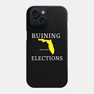 Florida Ruining Elections since 2001 (white text) Phone Case