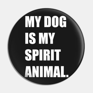 My Dog Is My Spirit Animal Canine Lover Design Pin