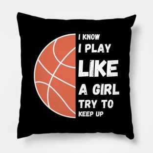 I know I play like a girl try to keep up!  ball Pillow