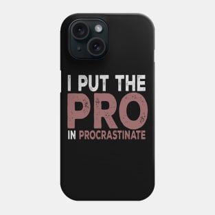 I Put The Pro In Procrastinate Phone Case