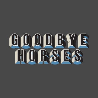 Goodbye Horses T-Shirt