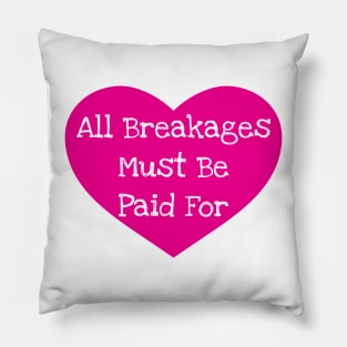 Heart - All Breakages Must Be Paid For Pillow