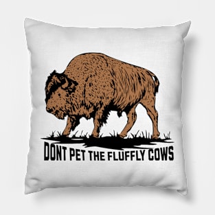 Don't Pet the Fluffy Cows Pillow