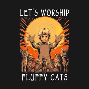 Funny Cat Lover Let’s Worship Fluffy Cats T-Shirt