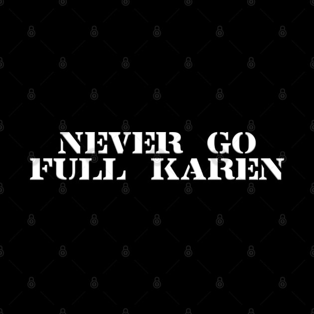 Never Go Full Karen by JAC3D
