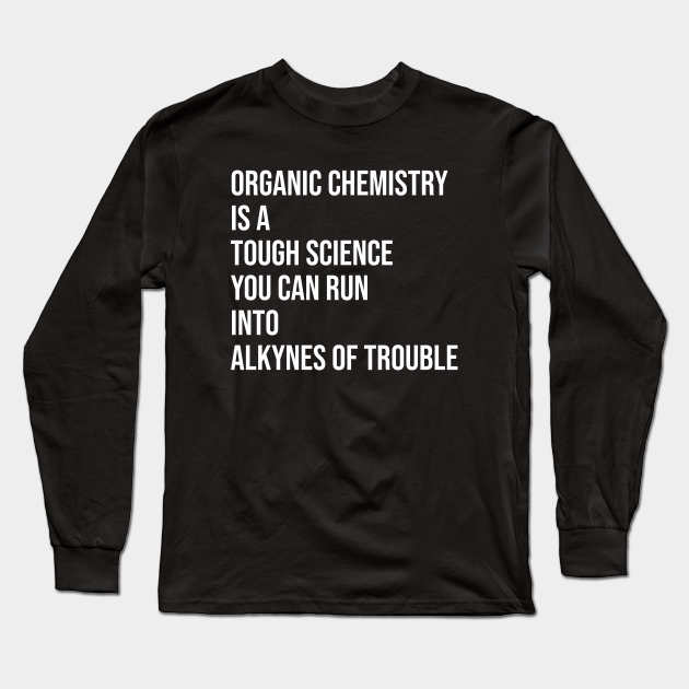 Funny Organic Chemistry - Chemistry - Long Sleeve T-Shirt | TeePublic Funny Organic Chemistry - Chemistry - Long Sleeve T-Shirt | TeePublic