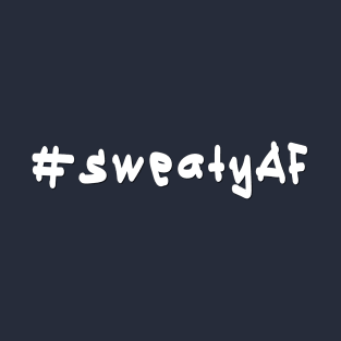 #sweatyAF - White Text T-Shirt
