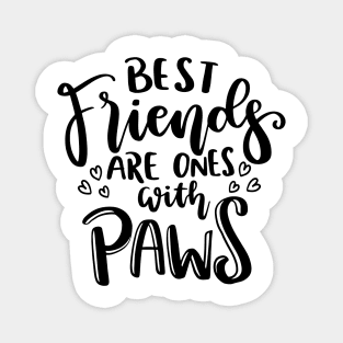 Best Friends Are Ones With Paws. Funny Cat or Dog Lover Quote. Magnet