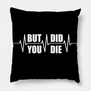 But did you die t shirt Pillow