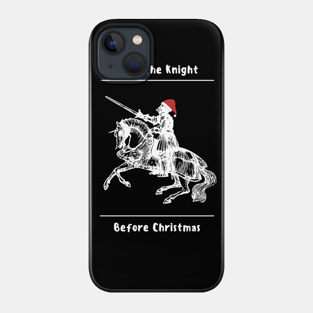 Twas The Knight Before Christmas - Knight Before Christmas - Phone Case