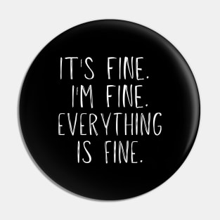 It's Fine, I'm Fine, Everything Is Fine Pin