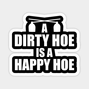 Garden - A dirty hoe is a happy hoe w Magnet