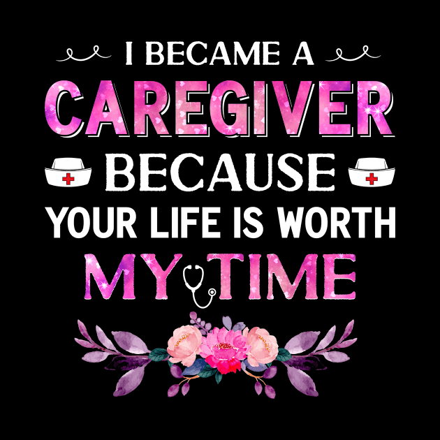 I Became A Caregiver Because Your Life Is Worth My Time by Albatross