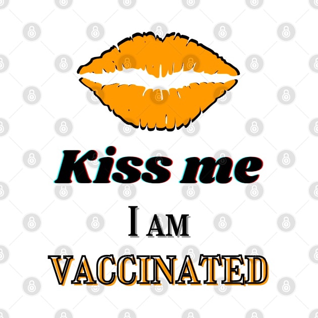Kiss me, I am vaccinated in yellowish-orange and black text by Blue Butterfly Designs 