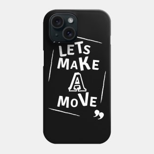 Lets make a move Phone Case