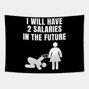 I will have 2 Salaries in the Future Tapestry