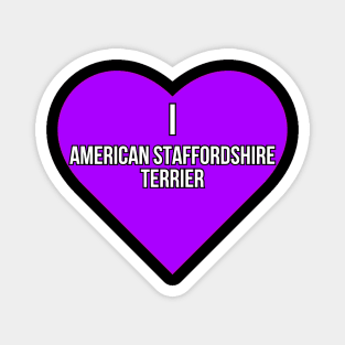 I love American Staffordshire Terrier Magnet