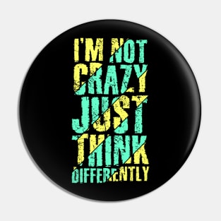 I am not Crazy just think differently Pin