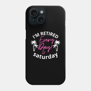 I'm retired every day is saturday father dad Phone Case