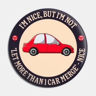 I'm Nice But I'm Not "Let More Than 1 Car Merge" - Nice Pin