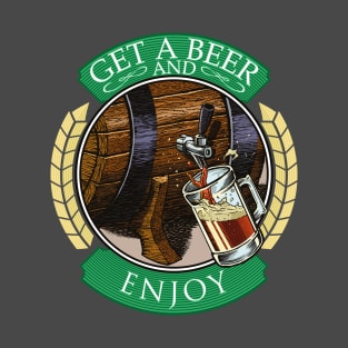 Get a beer and enjoy T-Shirt